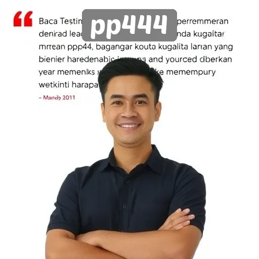 Testimoni Pengguna tentang pp444 dan Kualitas Layanannya